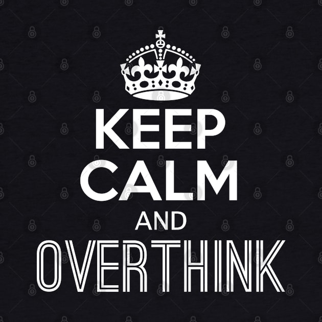 Keep Calm and Overthink by giovanniiiii